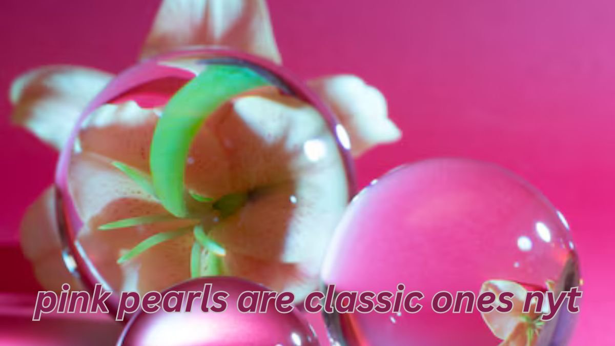 Pink Pearls Are Classic Ones Nyt The Classic Ones that Capture Hearts